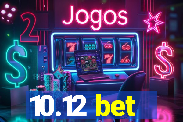 10.12 bet
